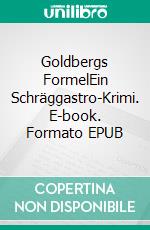 Goldbergs FormelEin Schräggastro-Krimi. E-book. Formato EPUB ebook