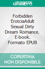 Forbidden ErotciaAdult Sexual Dirty Dream Romance. E-book. Formato EPUB ebook di Kaia Todd