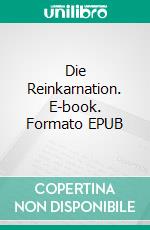 Die Reinkarnation. E-book. Formato EPUB ebook