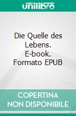 Die Quelle des Lebens. E-book. Formato EPUB