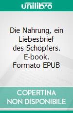 Die Nahrung, ein Liebesbrief des Schöpfers. E-book. Formato EPUB