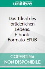 Das Ideal des brüderlichen Lebens. E-book. Formato EPUB ebook