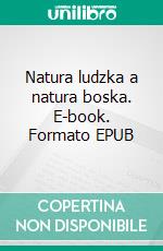 Natura ludzka a natura boska. E-book. Formato EPUB ebook