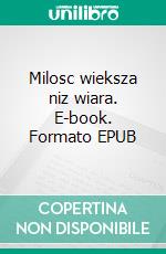 Milosc wieksza niz wiara. E-book. Formato EPUB