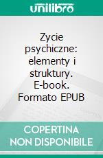 Zycie psychiczne: elementy i struktury. E-book. Formato EPUB