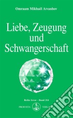 Liebe, Zeugung und SchwangerschaftDie geistige Galvanoplastik und die Zukunft der Menschheit. E-book. Formato EPUB ebook