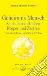 Geheimnis Mensch. Seine feinstofflichen Körper und ZentrenAura, Solarplexus, Harazentrum, Chakras. E-book. Formato EPUB ebook