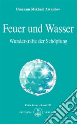 Feuer und WasserWunderkräfte der Schöpfung. E-book. Formato EPUB ebook