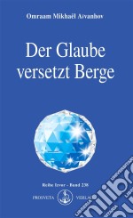 Der Glaube versetzt Berge. E-book. Formato EPUB