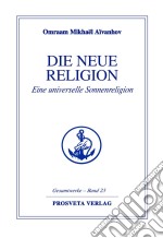 Die neue Religion - Teil 1Eine universelle Sonnenreligion. E-book. Formato EPUB ebook