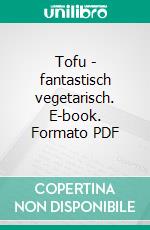 Tofu - fantastisch vegetarisch. E-book. Formato PDF ebook