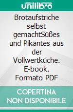 Brotaufstriche selbst gemachtSüßes und Pikantes aus der Vollwertküche. E-book. Formato PDF ebook di Jutta Grimm