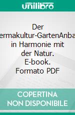 Der Permakultur-GartenAnbau in Harmonie mit der Natur. E-book. Formato PDF ebook di Graham Bell