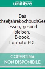 Das WechseljahrekochbuchGesund essen, gesund bleiben. E-book. Formato PDF ebook
