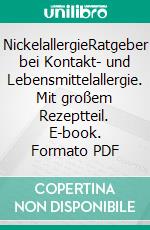 NickelallergieRatgeber bei Kontakt- und Lebensmittelallergie. Mit großem Rezeptteil. E-book. Formato PDF ebook