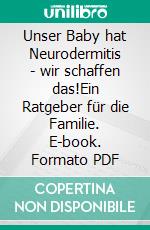 Unser Baby hat Neurodermitis - wir schaffen das!Ein Ratgeber für die Familie. E-book. Formato PDF ebook
