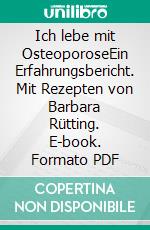 Ich lebe mit OsteoporoseEin Erfahrungsbericht. Mit Rezepten von Barbara Rütting. E-book. Formato PDF ebook