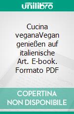 Cucina veganaVegan genießen auf italienische Art. E-book. Formato PDF