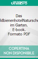 Das WildbienenhotelNaturschutz im Garten. E-book. Formato PDF ebook di Wolf Richard Günzel