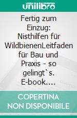 Fertig zum Einzug: Nisthilfen für WildbienenLeitfaden für Bau und Praxis - so gelingt`s. E-book. Formato PDF ebook di Werner David