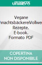 Vegane WeihnachtsbäckereiVollwertige Rezepte. E-book. Formato PDF ebook di Angelika Eckstein