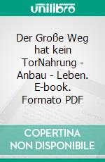 Der Große Weg hat kein TorNahrung - Anbau - Leben. E-book. Formato PDF ebook