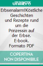 Erbsenalarm!Köstliche Geschichten und Rezepte rund um die Prinzessin auf der Erbse. E-book. Formato PDF ebook
