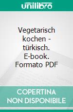 Vegetarisch kochen - türkisch. E-book. Formato PDF ebook