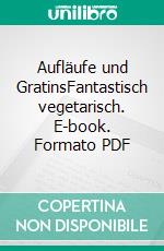 Aufläufe und GratinsFantastisch vegetarisch. E-book. Formato PDF ebook