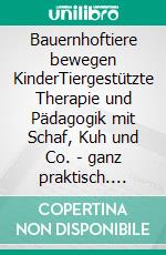 Bauernhoftiere bewegen KinderTiergestützte Therapie und Pädagogik mit Schaf, Kuh und Co. - ganz praktisch. E-book. Formato PDF ebook di Andrea Göhring