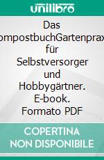 Das KompostbuchGartenpraxis für Selbstversorger und Hobbygärtner. E-book. Formato PDF ebook di Agnes Pahler