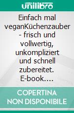 Einfach mal veganKüchenzauber - frisch und vollwertig, unkompliziert und schnell zubereitet. E-book. Formato PDF ebook