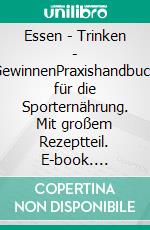 Essen - Trinken - GewinnenPraxishandbuch für die Sporternährung. Mit großem Rezeptteil. E-book. Formato PDF ebook di Uwe Schröder