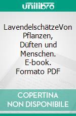 LavendelschätzeVon Pflanzen, Düften und Menschen. E-book. Formato PDF ebook