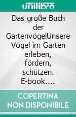 Das große Buch der GartenvögelUnsere Vögel im Garten erleben, fördern, schützen. E-book. Formato PDF ebook di Uwe Westphal