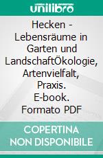 Hecken - Lebensräume in Garten und LandschaftÖkologie, Artenvielfalt, Praxis. E-book. Formato PDF ebook di Uwe Westphal