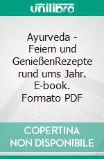 Ayurveda - Feiern und GenießenRezepte rund ums Jahr. E-book. Formato PDF ebook di Joachim Skibbe