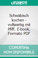 Schwäbisch kochen - vollwertig mit Pfiff. E-book. Formato PDF ebook di Herbert Walker