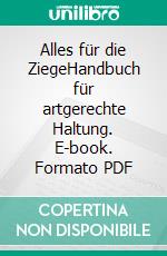 Alles für die ZiegeHandbuch für artgerechte Haltung. E-book. Formato PDF ebook di Annette Arnold