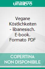 Vegane Köstlichkeiten - libanesisch. E-book. Formato PDF ebook