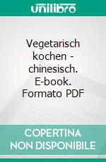 Vegetarisch kochen - chinesisch. E-book. Formato PDF ebook