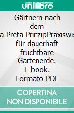 Gärtnern nach dem Terra-Preta-PrinzipPraxiswissen für dauerhaft fruchtbare Gartenerde. E-book. Formato PDF ebook di Andrea Preißler-Abou El Fadil