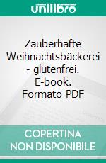 Zauberhafte Weihnachtsbäckerei - glutenfrei. E-book. Formato PDF ebook di Anja Völkel