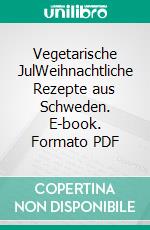 Vegetarische JulWeihnachtliche Rezepte aus Schweden. E-book. Formato PDF ebook