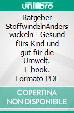 Ratgeber StoffwindelnAnders wickeln - Gesund fürs Kind und gut für die Umwelt. E-book. Formato PDF ebook