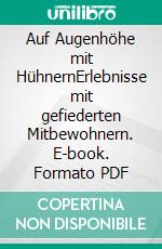 Auf Augenhöhe mit HühnernErlebnisse mit gefiederten Mitbewohnern. E-book. Formato PDF ebook