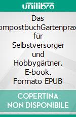 Das KompostbuchGartenpraxis für Selbstversorger und Hobbygärtner. E-book. Formato EPUB ebook di Agnes Pahler