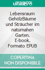 Lebensraum GehölzBäume und Sträucher im naturnahen Garten. E-book. Formato EPUB