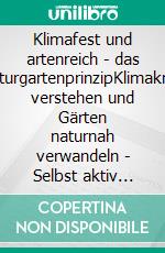 Klimafest und artenreich - das NaturgartenprinzipKlimakrise verstehen und Gärten naturnah verwandeln - Selbst aktiv werden: Tiere pflanzen. E-book. Formato PDF ebook di Ulrike Aufderheide