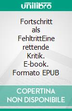 Fortschritt als FehltrittEine rettende Kritik. E-book. Formato EPUB ebook